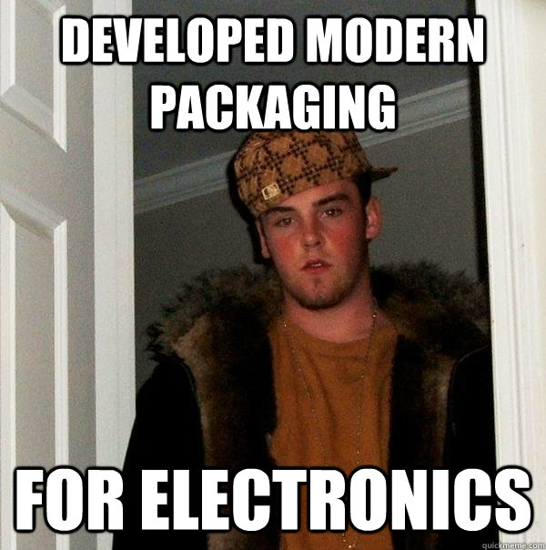 Developed modern packaging For electronics  Scumbag Steve