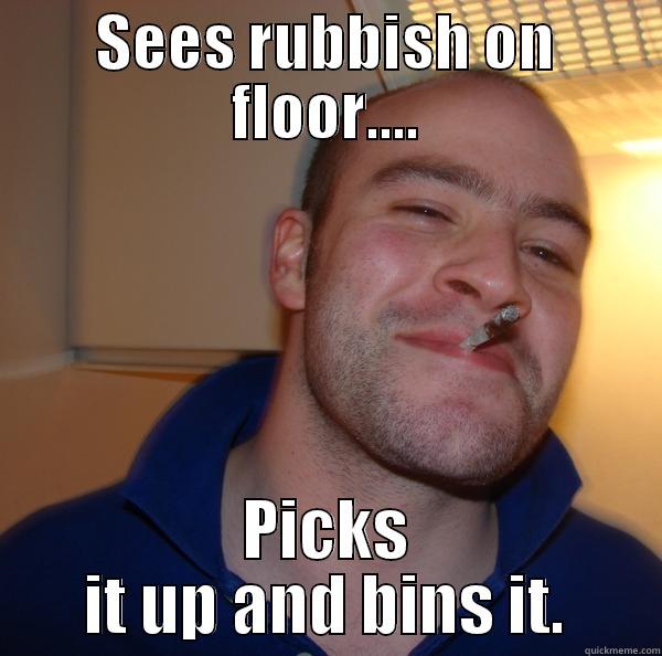 St Joes Memes - SEES RUBBISH ON FLOOR.... PICKS IT UP AND BINS IT. Good Guy Greg 