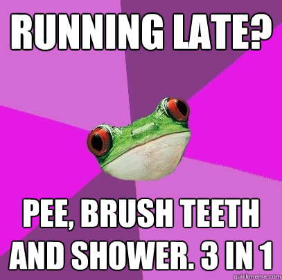 Running late?  Pee, brush teeth and shower. 3 in 1  Foul Bachelorette Frog