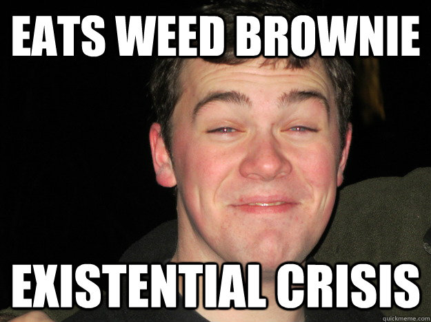 Eats Weed Brownie Existential Crisis - Eats Weed Brownie Existential Crisis  Too High Tom