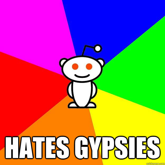  hates gypsies  Reddit Alien