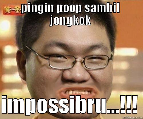 PINGIN POOP SAMBIL JONGKOK  IMPOSSIBRU...!!! Misc