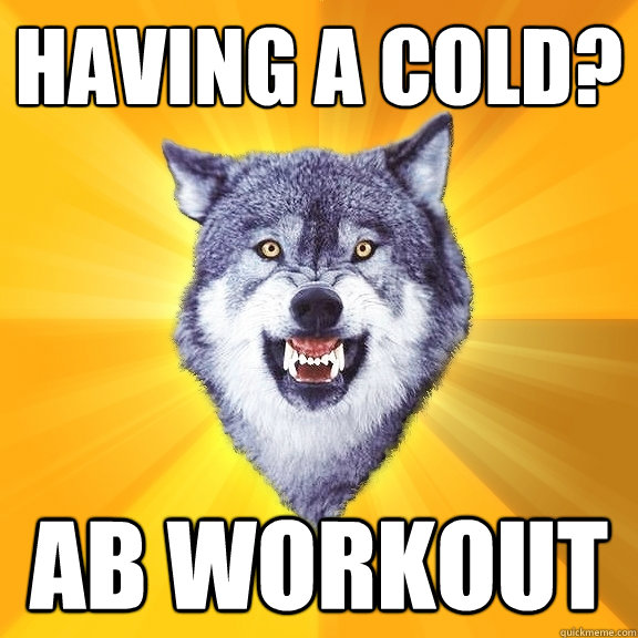 having a cold? ab workout  Courage Wolf