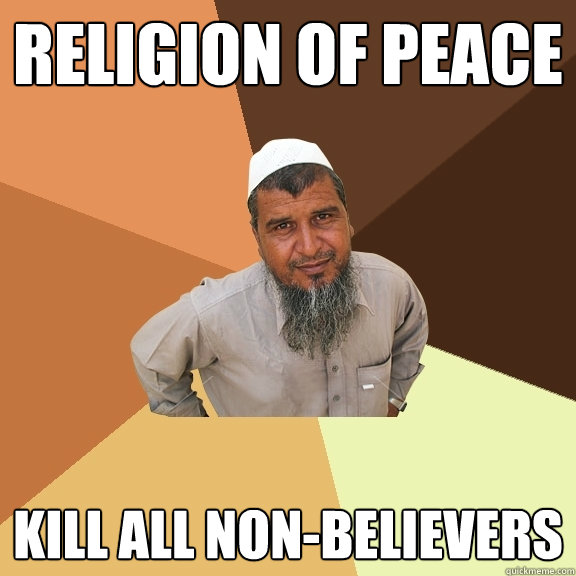 Religion of peace Kill all non-believers  Ordinary Muslim Man