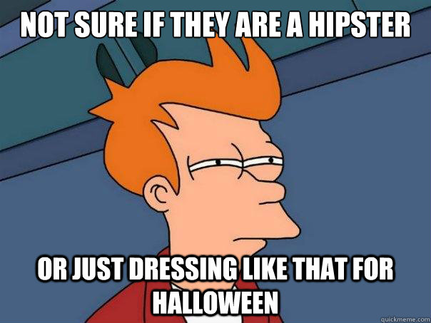 Not sure if They are a hipster  Or just dressing like that for halloween - Not sure if They are a hipster  Or just dressing like that for halloween  Futurama Fry