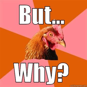 Why chicken! - BUT... WHY? Anti-Joke Chicken