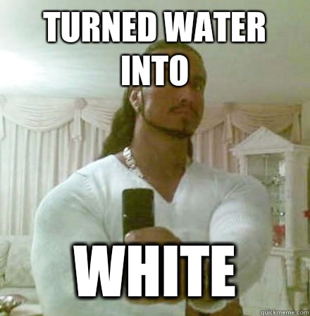 Turned water into WHITE  Guido Jesus