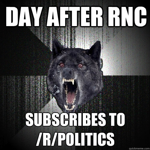 Day After RNC Subscribes to
/r/politics  Insanity Wolf