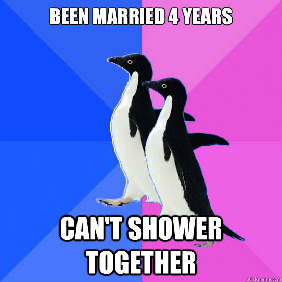 Been married 4 years Can't shower together  Socially Awkward Couple