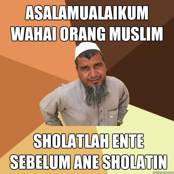 asalamualaikum wahai orang muslim sholatlah ente sebelum ane sholatin  Ordinary Muslim Man