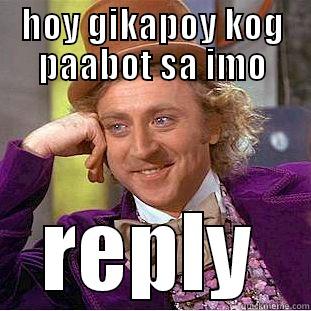 hehe gutom na - HOY GIKAPOY KOG PAABOT SA IMO REPLY Creepy Wonka