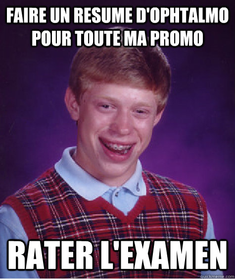 Faire un resume d'ophtalmo pour toute ma promo Rater l'examen  Bad Luck Brian