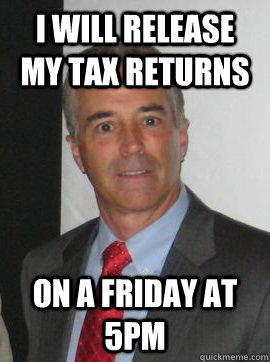 i will release my tax returns on a friday at 5pm - i will release my tax returns on a friday at 5pm  Clueless Collins