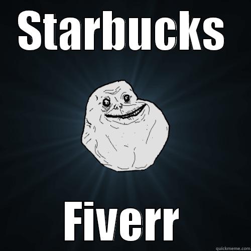 Who is me - STARBUCKS FIVERR Forever Alone