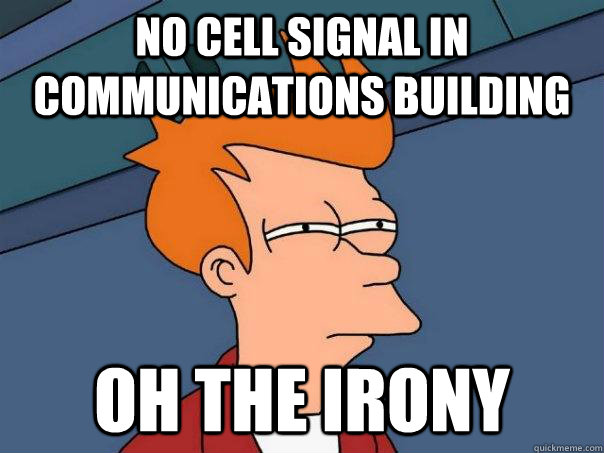 No cell signal in communications building Oh the irony - No cell signal in communications building Oh the irony  Futurama Fry