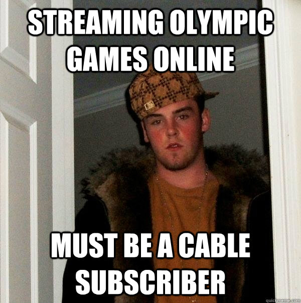 streaming olympic games online must be a cable subscriber  Scumbag Steve