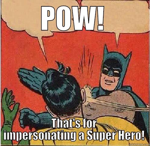 POW! THAT'S FOR IMPERSONATING A SUPER HERO! Batman Slapping Robin