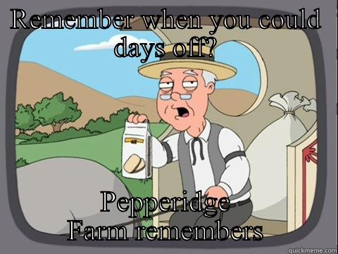 REMEMBER WHEN YOU COULD DAYS OFF? PEPPERIDGE FARM REMEMBERS Pepperidge Farm Remembers