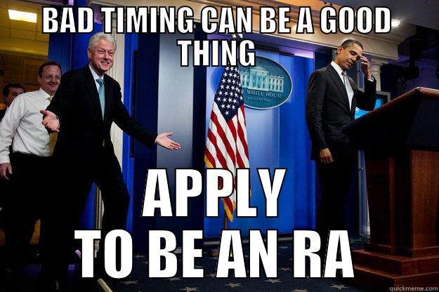 BAD TIMING CAN BE A GOOD THING APPLY TO BE AN RA Inappropriate Timing Bill Clinton