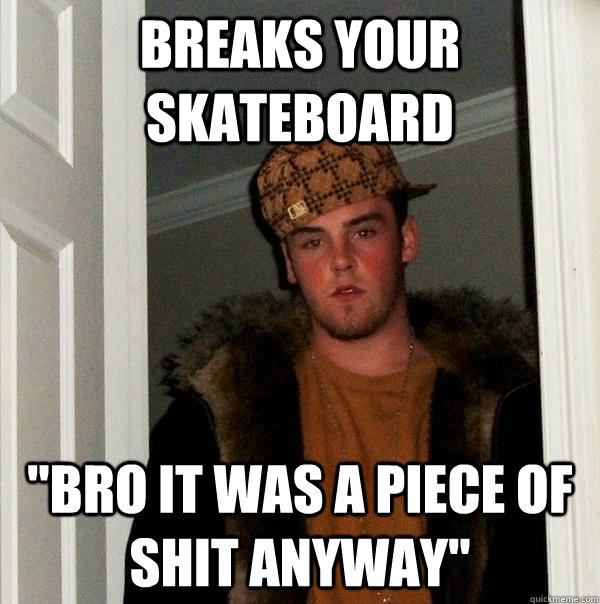 BREAKS YOUR SKATEBOARD 