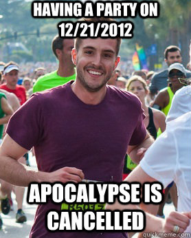 having a party on 12/21/2012 apocalypse is cancelled  Ridiculously photogenic guy