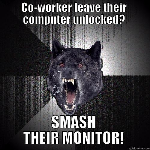 Lock it always - CO-WORKER LEAVE THEIR COMPUTER UNLOCKED? SMASH THEIR MONITOR! Insanity Wolf