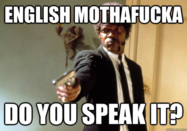 english mothafucka do you speak it? - english mothafucka do you speak it?  Samuel L Jackson