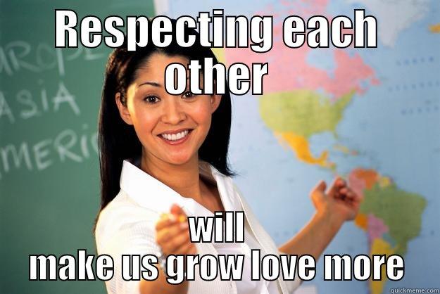 teachers knowledge - RESPECTING EACH OTHER WILL MAKE US GROW LOVE MORE Unhelpful High School Teacher