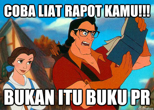 coba liat rapot kamu!!! bukan itu buku pr  Hipster Gaston