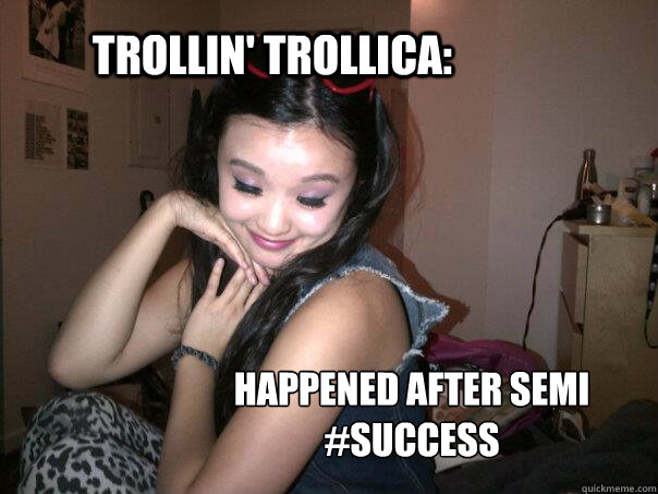 Trollin' Trollica: Happened after semi #success  Trolley