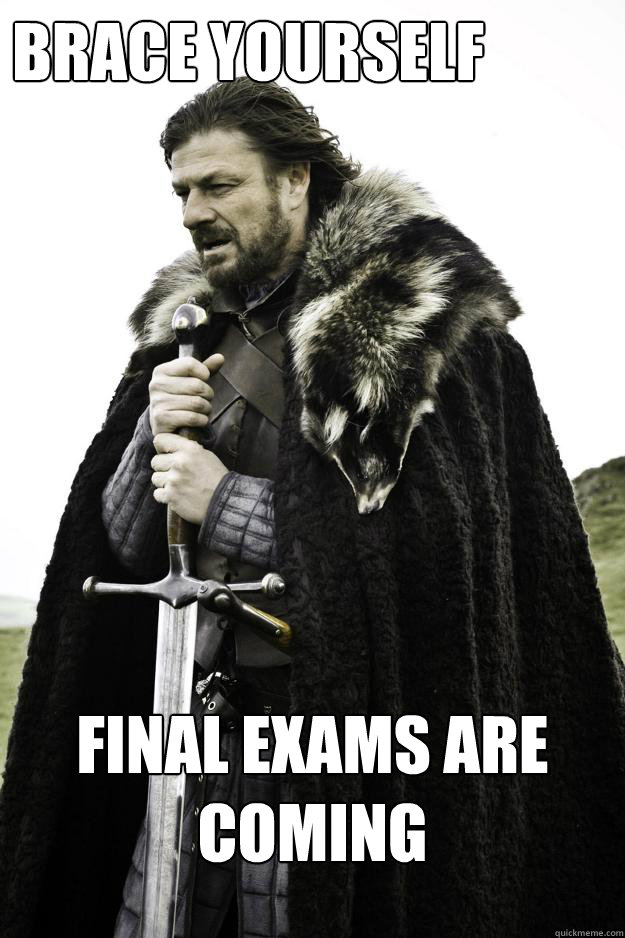 BRACE YOURSELF final exams are coming - BRACE YOURSELF final exams are coming  Winter is coming