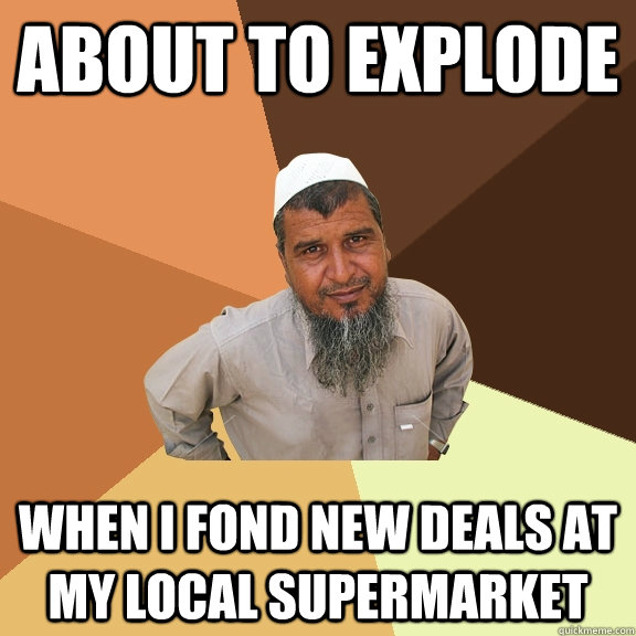 about to explode when i fond new deals at my local supermarket - about to explode when i fond new deals at my local supermarket  Ordinary Muslim Man