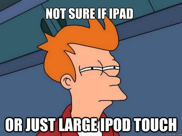 Not sure if ipad Or just large ipod touch  Futurama Fry