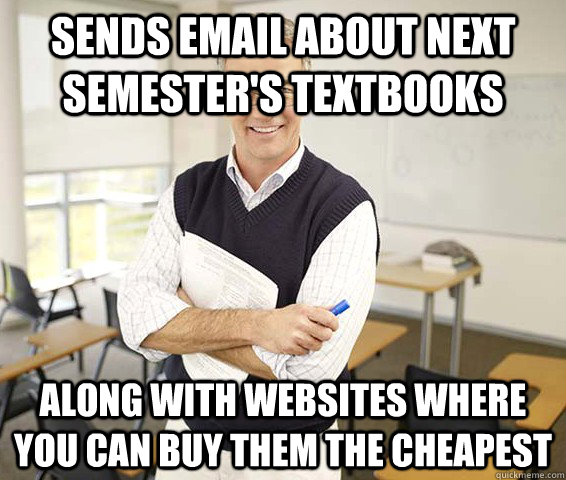 Sends email about next semester's textbooks Along with websites where you can buy them the cheapest  