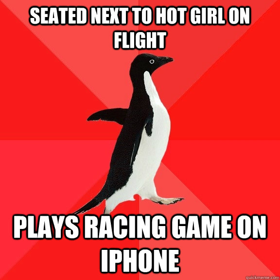 seated next to hot girl on flight plays racing game on iPhone  Socially Awesome Penguin