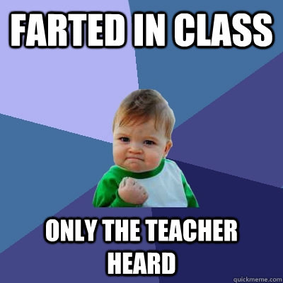 Farted in class only the teacher heard - Farted in class only the teacher heard  Success Kid