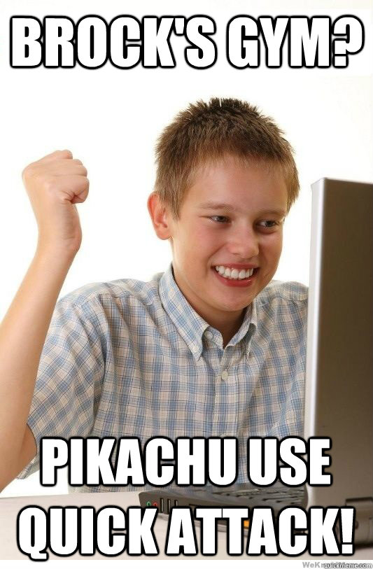 Brock's gym? Pikachu use Quick Attack!  First Day On Internet Kid