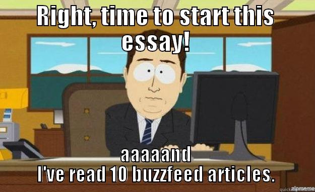 Aaand it's gone - RIGHT, TIME TO START THIS ESSAY! AAAAAND I'VE READ 10 BUZZFEED ARTICLES. aaaand its gone