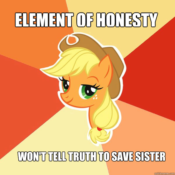 ELEMENT OF HONESTY
 WON'T TELL TRUTH TO SAVE SISTER  Applejack