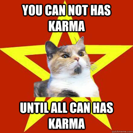 You can not has karma Until all can has karma  Lenin Cat