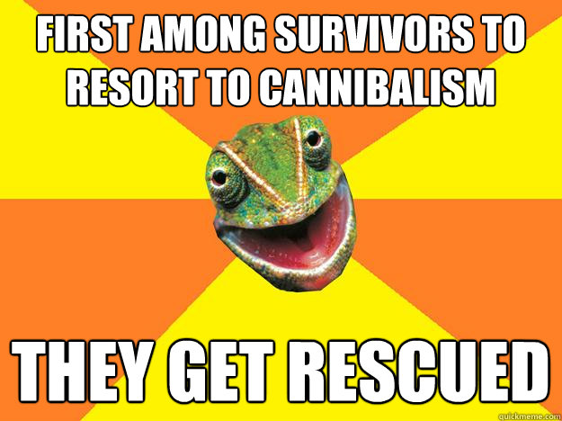 first among survivors to resort to cannibalism they get rescued  Karma Chameleon