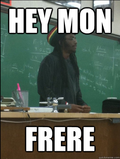 hey mon frere  Rasta Science Teacher