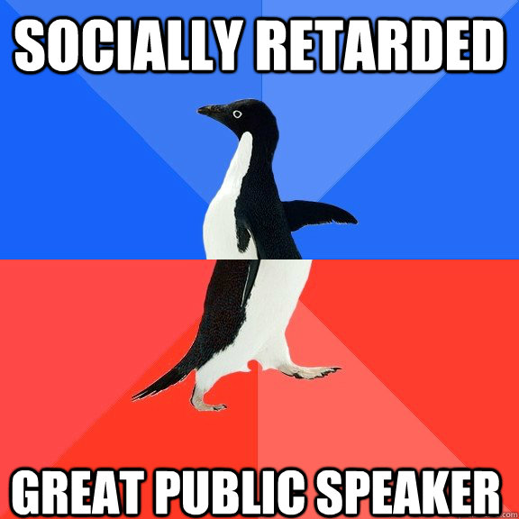 Socially retarded Great public speaker  Socially Awkward Awesome Penguin