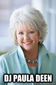  DJ Paula Deen -  DJ Paula Deen  Paula Deen