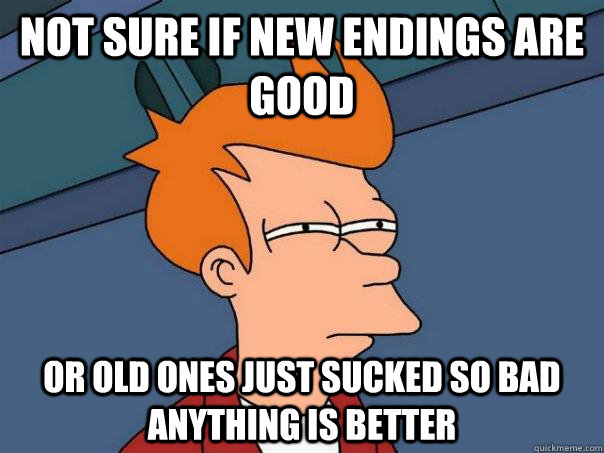 Not sure if new endings are good or old ones just sucked so bad anything is better - Not sure if new endings are good or old ones just sucked so bad anything is better  Futurama Fry