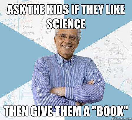 ASK THE KIDS IF THEY LIKE SCIENCE THEN GIVE THEM A 