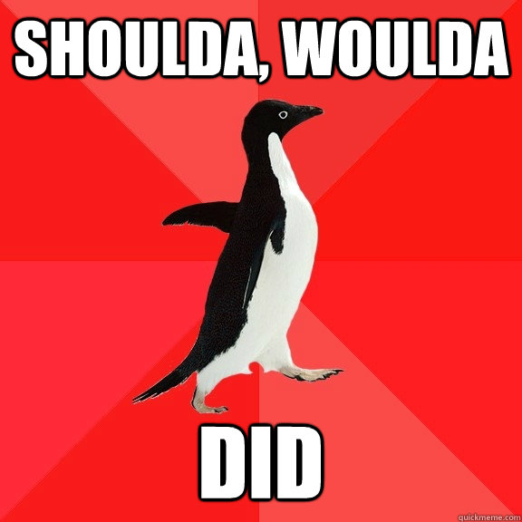 shoulda, woulda did  Socially Awesome Penguin