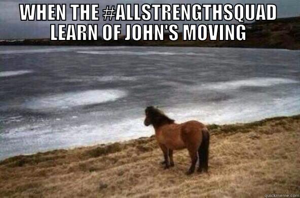 Lost Horse - WHEN THE #ALLSTRENGTHSQUAD LEARN OF JOHN'S MOVING  Misc