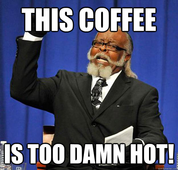 THIS COFFEE Is too damn HOT!  Jimmy McMillan