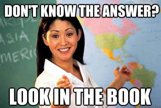 Don't know the answer? Look in the book  Unhelpful High School Teacher